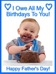 baby covered with chocolate frosting, text,  I owe all my birthday's to you dad